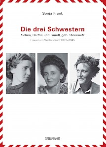 Die drei Schwestern. Selma, Berthe und Gundl, geb. Steinmetz