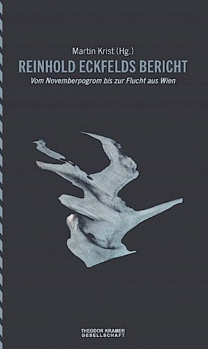 Reinhold Eckfelds Bericht - Vom Novemberpogrom bis zur Flucht aus Wien